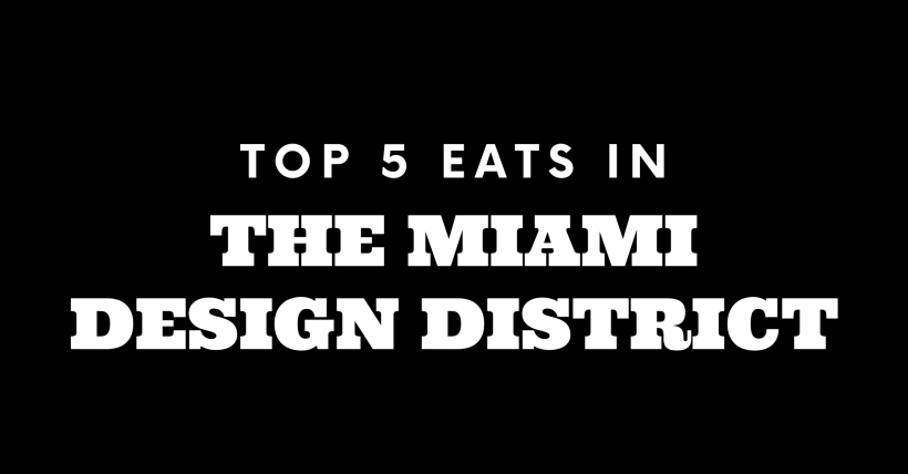 Top 5 Places to Eat in The Miami Design District
